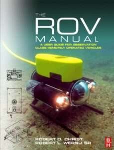 "The ROV Manual - A user guide for observation class remotely operated vehicles" by Robert D. Christ and Robert L. Wernli Sr.